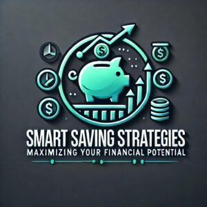 Smart Saving Strategies: Maximizing Your Financial Potential